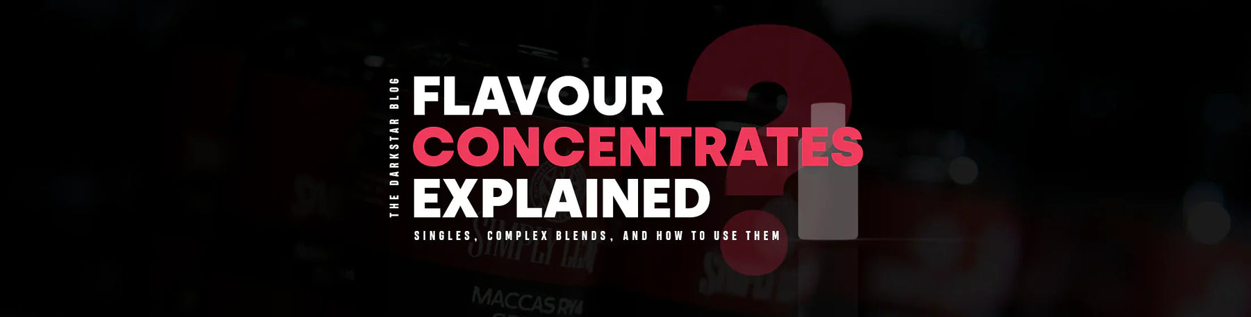 Flavour Concentrates Explained: Singles, Complex Blends, and How to Use Them
