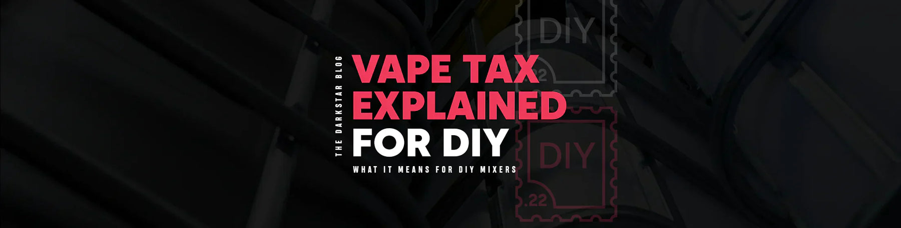 The Vape Tax Explained: What It Actually Means for DIY Mixers