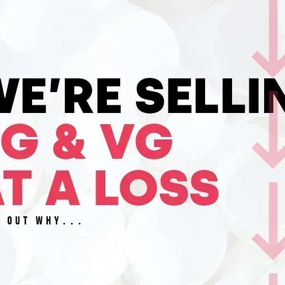 Why We’re Selling VG & PG At A Loss
